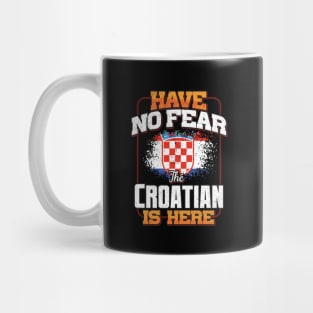 Croatian Flag  Have No Fear The Croatian Is Here - Gift for Croatian From Croatia Mug